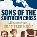 Cover Art for 9781743097168, Sons Of The Southern Cross by Grantlee Kieza
