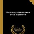 Cover Art for 9780526739462, The History of Music to the Death of Schubert by John Knowles Paine