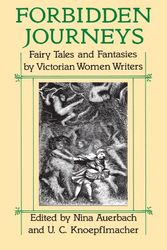 Cover Art for 9780226032047, Forbidden Journeys: Fairy Tales and Fantasies by Victorian Women Writers by Nina Auerbach, U. C. Knoepflmacher