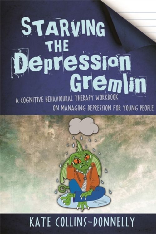 Cover Art for 9781849056939, Starving the Depression Gremlin: A Cognitive Behavioural Therapy Workbook on Managing Depression for Young People by Kate Collins-Donnelly