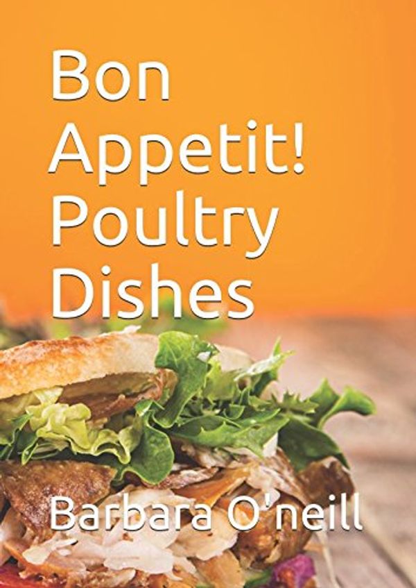 Cover Art for 9781521593905, Bon Appetit! Poultry Dishes by Barbara O'neill