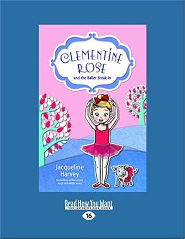 Cover Art for 9781525245268, Clementine Rose and the Ballet Break-In by Jacqueline Harvey