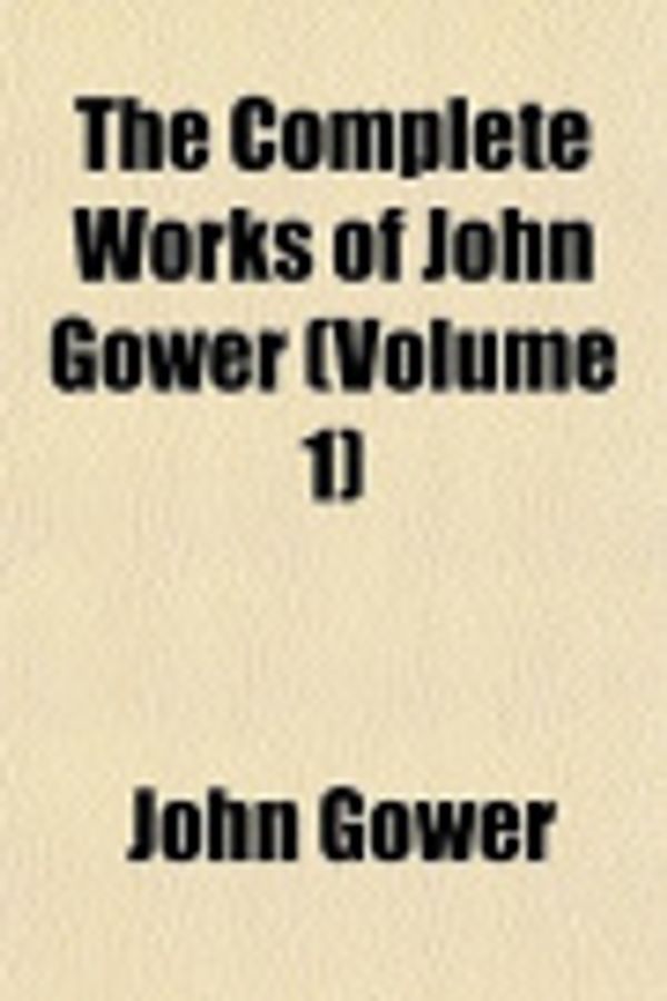 Cover Art for 9781151996114, Complete Works of John Gower (Volume 1) by John Gower