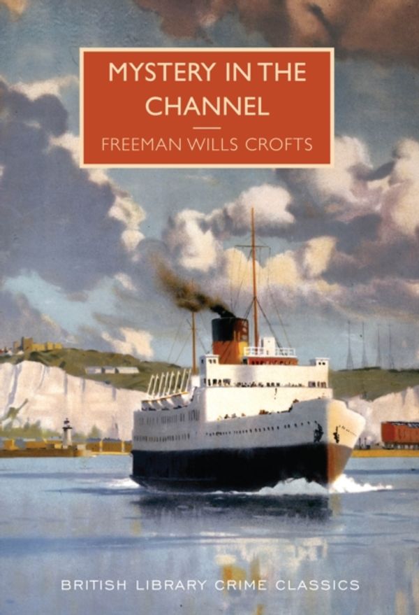 Cover Art for 9780712356510, Mystery in the Channel (British Library Crime Classics) by Freeman Wills Croft