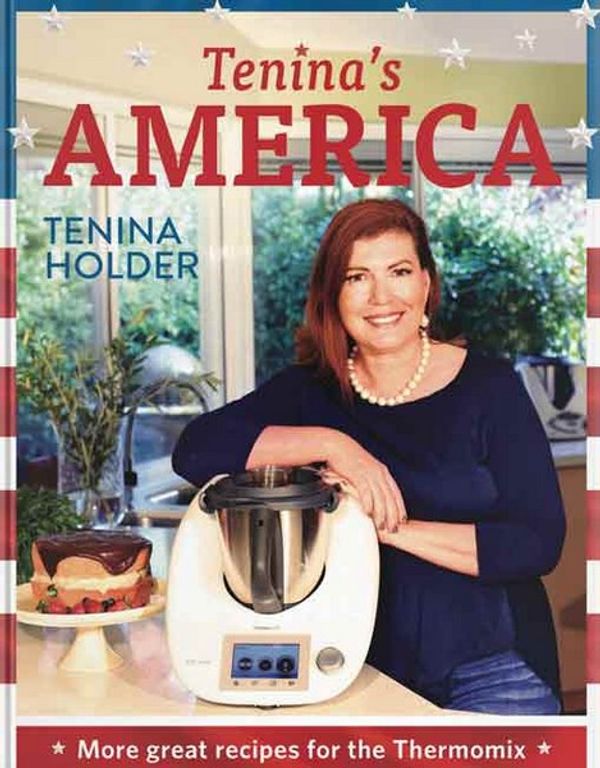 Cover Art for 9781921778384, Tenina's AmericaMore Great Receipes for the Thermomix by Tenina Holder