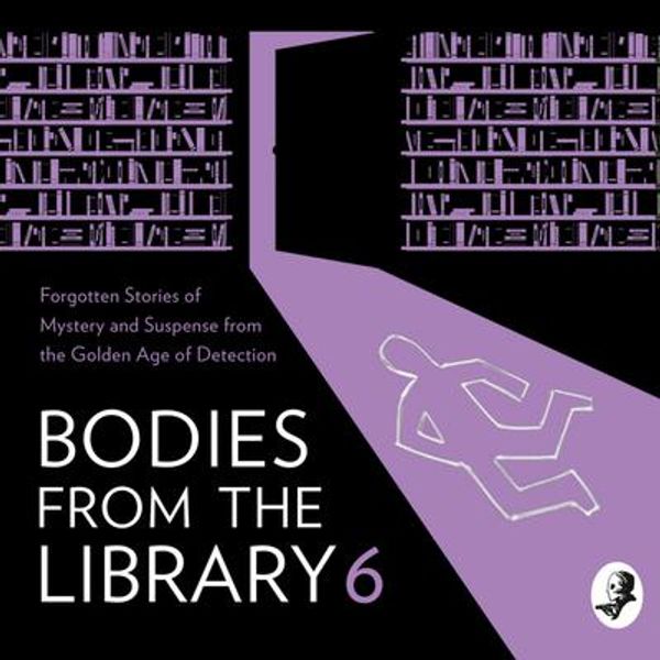 Cover Art for 9780008522797, Bodies from the Library 6: Lost Tales of Mystery and Suspense from the Golden Age of Detection by Philip Bretherton