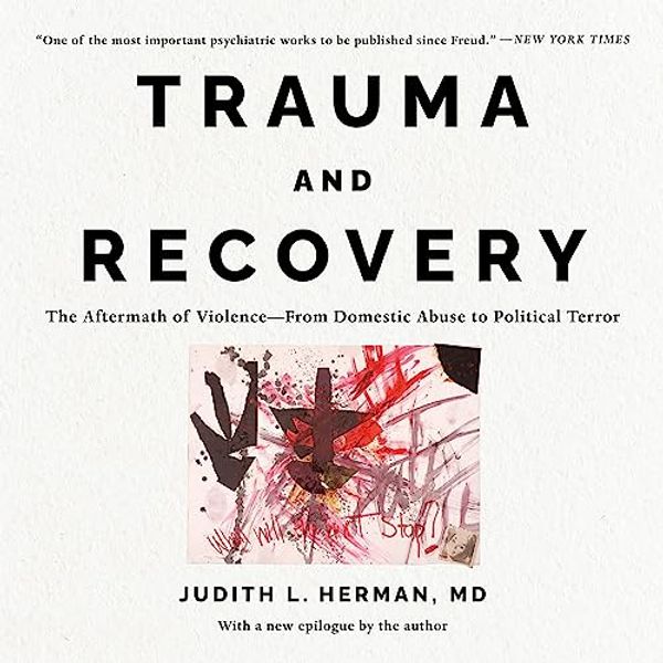Cover Art for B081TM6P27, Trauma and Recovery: The Aftermath of Violence - from Domestic Abuse to Political Terror by Judith L. Herman
