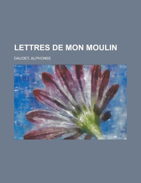 Cover Art for 9781155134109, Lettres De Mon Moulin by Alphonse Daudet