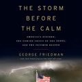 Cover Art for B081K5QQBD, The Storm Before the Calm: America's Discord, the Coming Crisis of the 2020s, and the Triumph Beyond by George Friedman