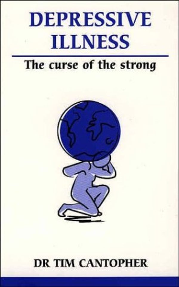 Cover Art for 9780859698962, Depressive Illness: The Curse of the Strong (Overcoming Common Problems) by Tim Cantopher