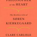 Cover Art for 9780374231187, Philosopher of the Heart: The Restless Life of Søren Kierkegaard by Clare Carlisle