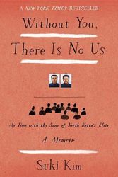 Cover Art for 9780307720658, Without You, There Is No Us: My Time with the Sons of North Korea's Elite by Suki Kim