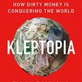 Cover Art for B07WTFLJHN, Kleptopia: How Dirty Money is Conquering the World by Tom Burgis