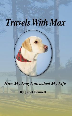 Cover Art for 9780981904108, Travels with Max: How My Dog Unleashed My Life by Janet Bennett