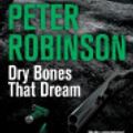 Cover Art for 9780230702578, Dry Bones That Dream by Peter Robinson