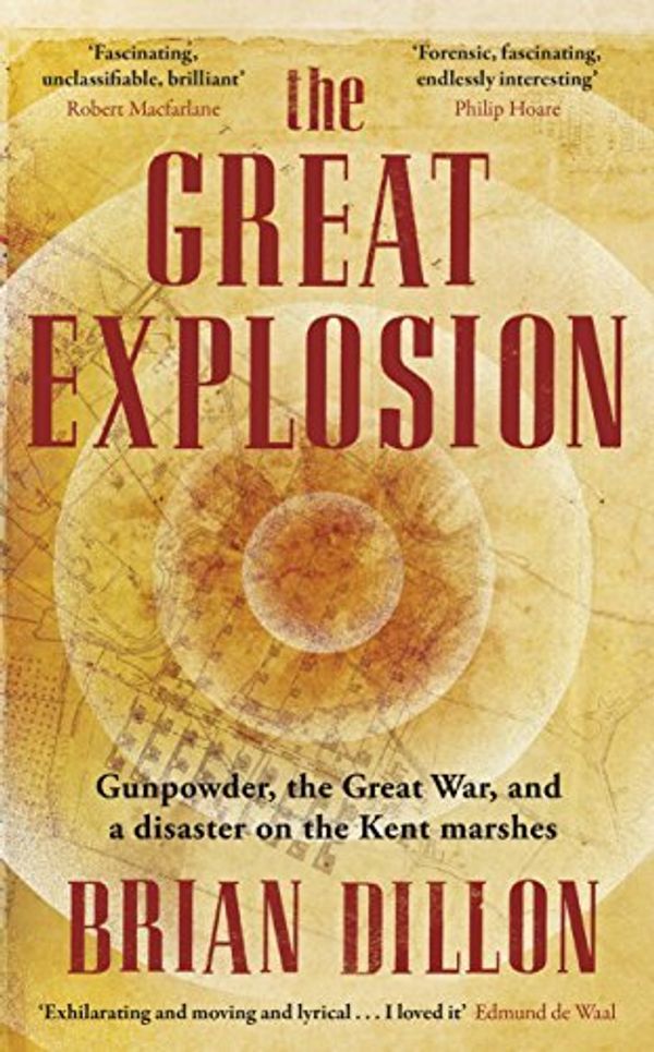 Cover Art for B01K0TVMYS, The Great Explosion: Gunpowder, the Great War, and a Disaster on the Kent Marshes by Brian Dillon (2015-05-07) by Brian Dillon