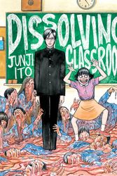 Cover Art for 9781942993858, Junji Ito's Dissolving Classroom by Junji Ito