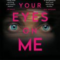 Cover Art for 9781786498410, Keep Your Eyes on Me: A twisting tale of vengeance, perfect for fans of Liz Nugent and Jo Spain by Sam Blake