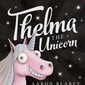 Cover Art for 9781743838600, Thelma the Unicorn by Aaron Blabey