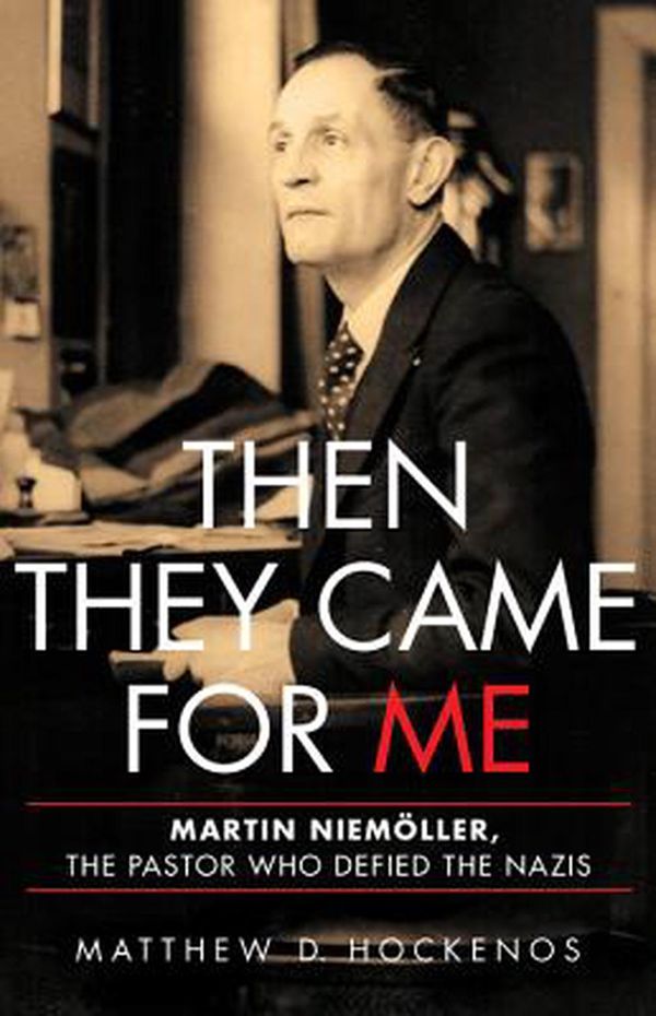 Cover Art for 9780465097869, Then They Came for MeMartin Niemoller, the Pastor Who Defied the Nazis by Matthew D. Hockenos