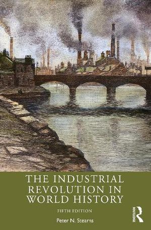 Cover Art for 9780367505141, The Industrial Revolution in World History by Peter N Stearns
