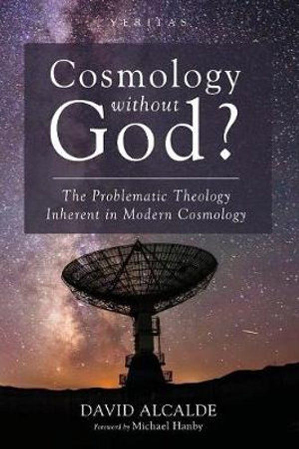 Cover Art for 9781532636844, Cosmology Without God?: The Problematic Theology Inherent in Modern Cosmology (Veritas) by David Alcalde