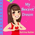 Cover Art for B00GY2JOXW, JULIA JONES DIARY- My Secret Dream - Book 3: A Book for Girls aged 9 - 12 (Julia Jones' Diary) by Katrina Kahler