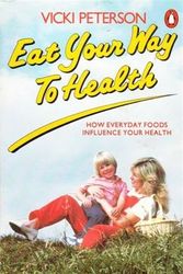 Cover Art for 9780140464399, Eat Your Way To Health - How Everyday Foods Influence Your Health by Vicki Peterson