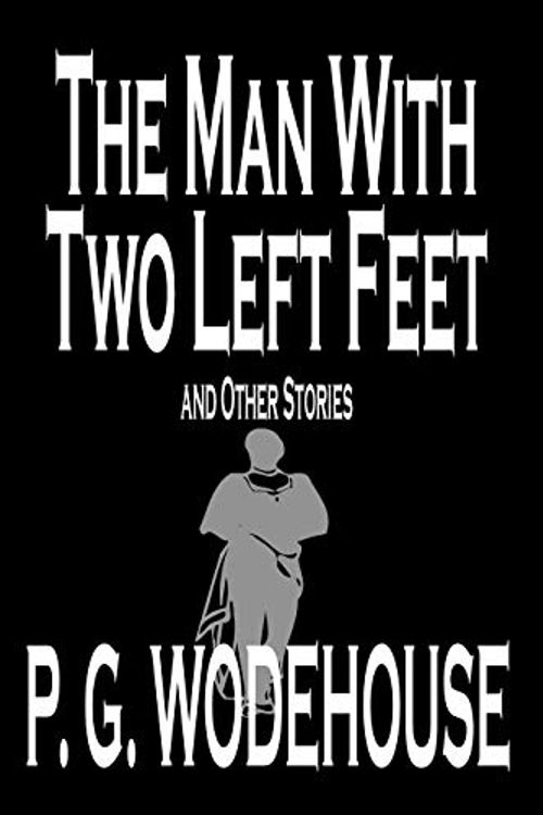 Cover Art for 9781592245550, The Man with Two Left Feet and Other Stories by P. G. Wodehouse