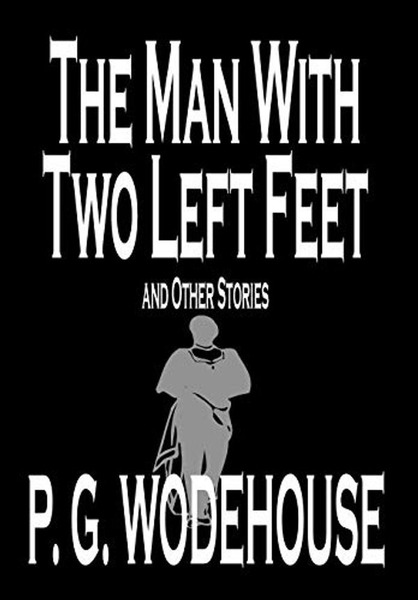 Cover Art for 9781592245550, The Man with Two Left Feet and Other Stories by P. G. Wodehouse