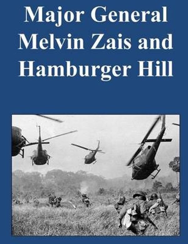 Cover Art for 9781500721770, Major General Melvin Zais and Hamburger Hill by U S Army Command and General Staff Coll,U S Army Command and General Staff Col