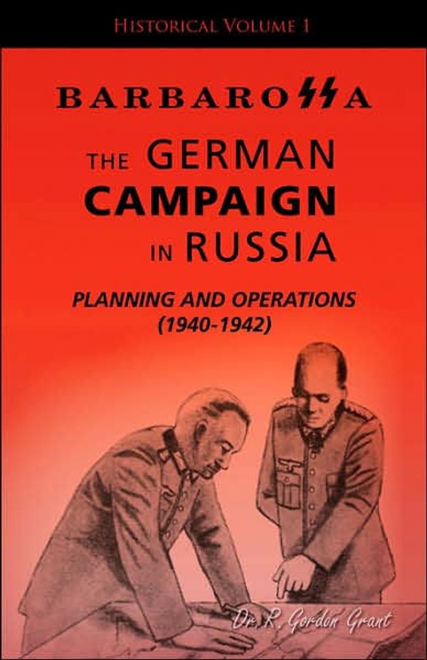 Cover Art for 9781412084260, Barbarossa: The German Campaign in Russia - Planning and Operations (1940-1942) by Dr R. Gordon Grant