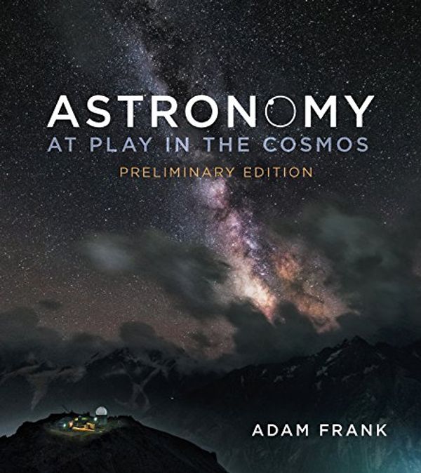 Cover Art for 9780393602982, AstronomyAt Play in the Cosmos by Adam Frank