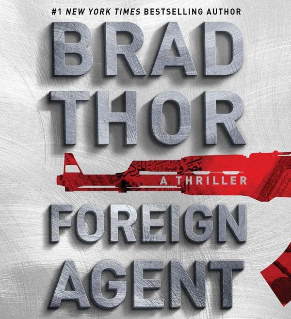 Cover Art for 9781508211440, Foreign Agent: A Thriller: 16 (Scot Harvath) by Brad Thor