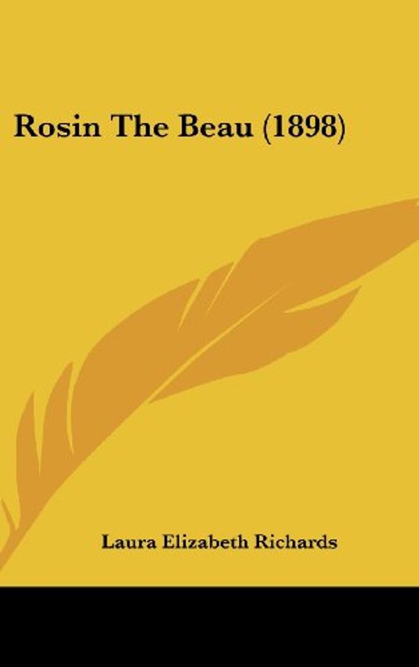 Cover Art for 9781437177428, Rosin the Beau (1898) by Laura Elizabeth Richards