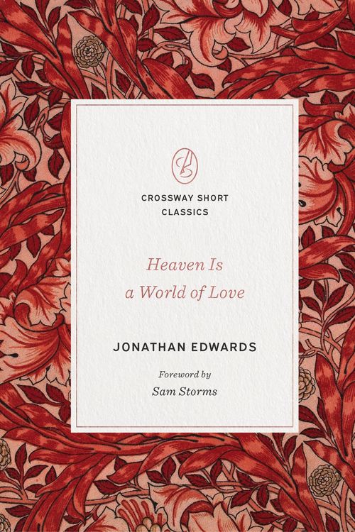 Cover Art for 9781433570711, Heaven Is a World of Love: "a World of Love" by Jonathan Edwards