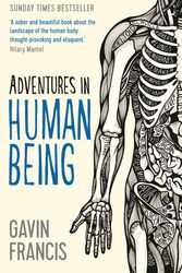 Cover Art for 9781781253427, Adventures in Human Being by Gavin Francis