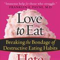 Cover Art for 9780736914383, Love to Eat, Hate to Eat by Elyse Fitzpatrick