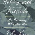 Cover Art for 9781250234681, Hiking with Nietzsche: On Becoming Who You Are by John Kaag