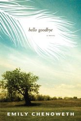 Cover Art for 9781400065172, Hello Goodbye by Emily Chenoweth
