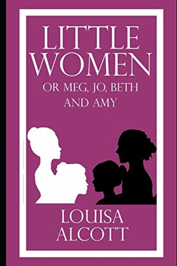 Cover Art for 9798611660768, Little Women (illustrated) by Louisa M. Alcott: Meg, Jo, Beth, and Amy by Alcott, Louisa