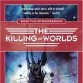 Cover Art for 9780765347497, The Killing of Worlds by Scott Westerfeld