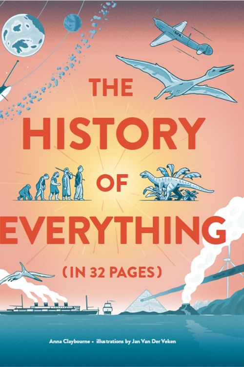 Cover Art for 9781786276841, The History of Everything in 32 Pages by Anna Claybourne