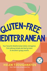Cover Art for 9781761263316, Gluten-free Mediterranean: Your favourite Mediterranean dishes reimagined, from pillowy breads and hearty mains to syrupy sweets by Helen Tzouganatos