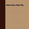 Cover Art for 9781409791096, Yours Ever, Sam Pig by Alison Uttley
