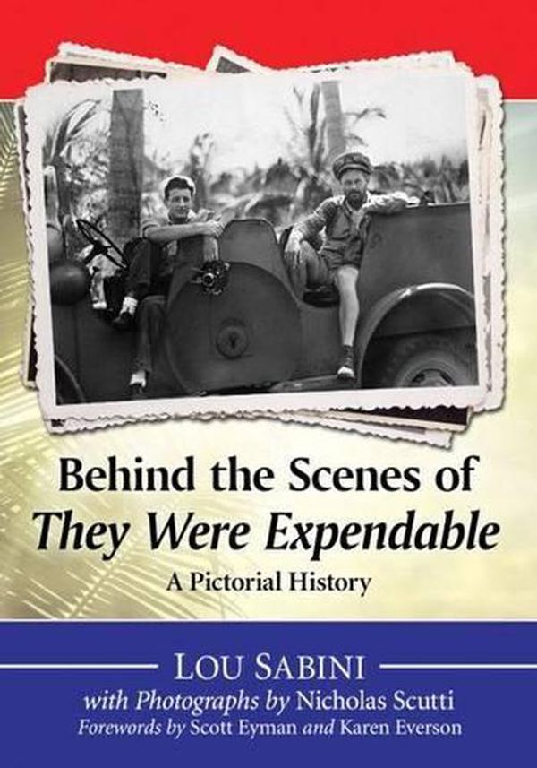 Cover Art for 9780786495009, Behind the Scenes of They Were ExpendableA Pictorial History by Lou Sabini, Nicholas Scutti