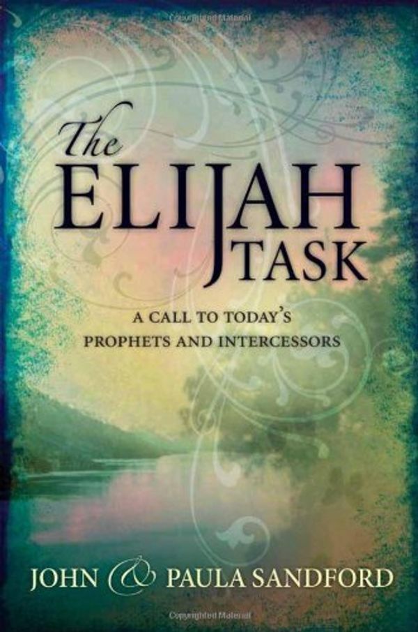 Cover Art for B01JQ48B3I, The Elijah Task: A Call to Today's Prophets and Intercessors by John Sandford Paula Sandford(2006-07-12) by John Sandford Paula Sandford