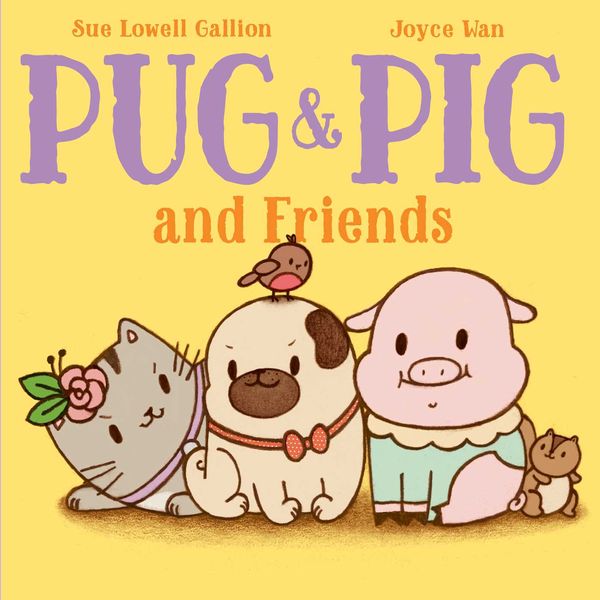 Cover Art for 9781534463004, Pug & Pig and Friends by Sue Lowell Gallion