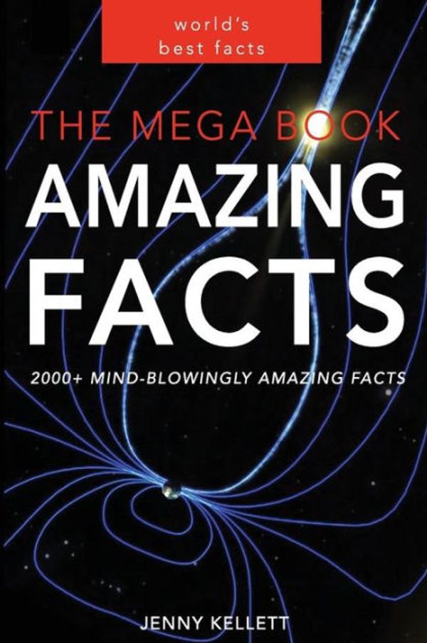 Cover Art for 9781500175016, The MEGA Book of Amazing Facts: 2,000+ Facts to Blow Your Mind!: 1 by Jenny Kellett