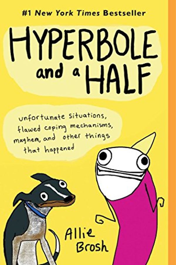 Cover Art for B00BSB2AE4, Hyperbole and a Half: Unfortunate Situations, Flawed Coping Mechanisms, Mayhem, and Other Things That Happened by Allie Brosh